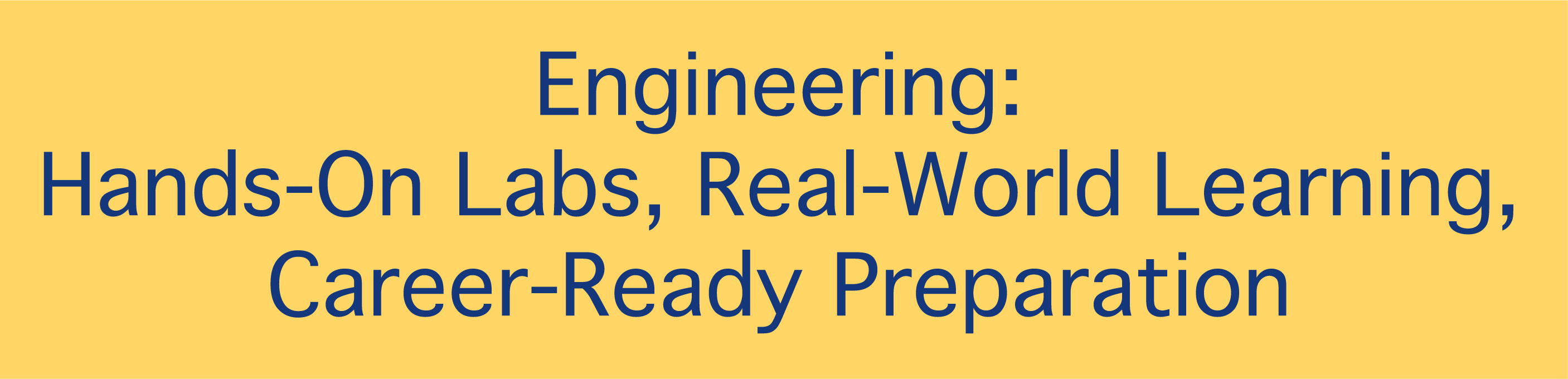 Engineering: Hands-On Labs, Real-World Learning, Career-Ready Preparation
