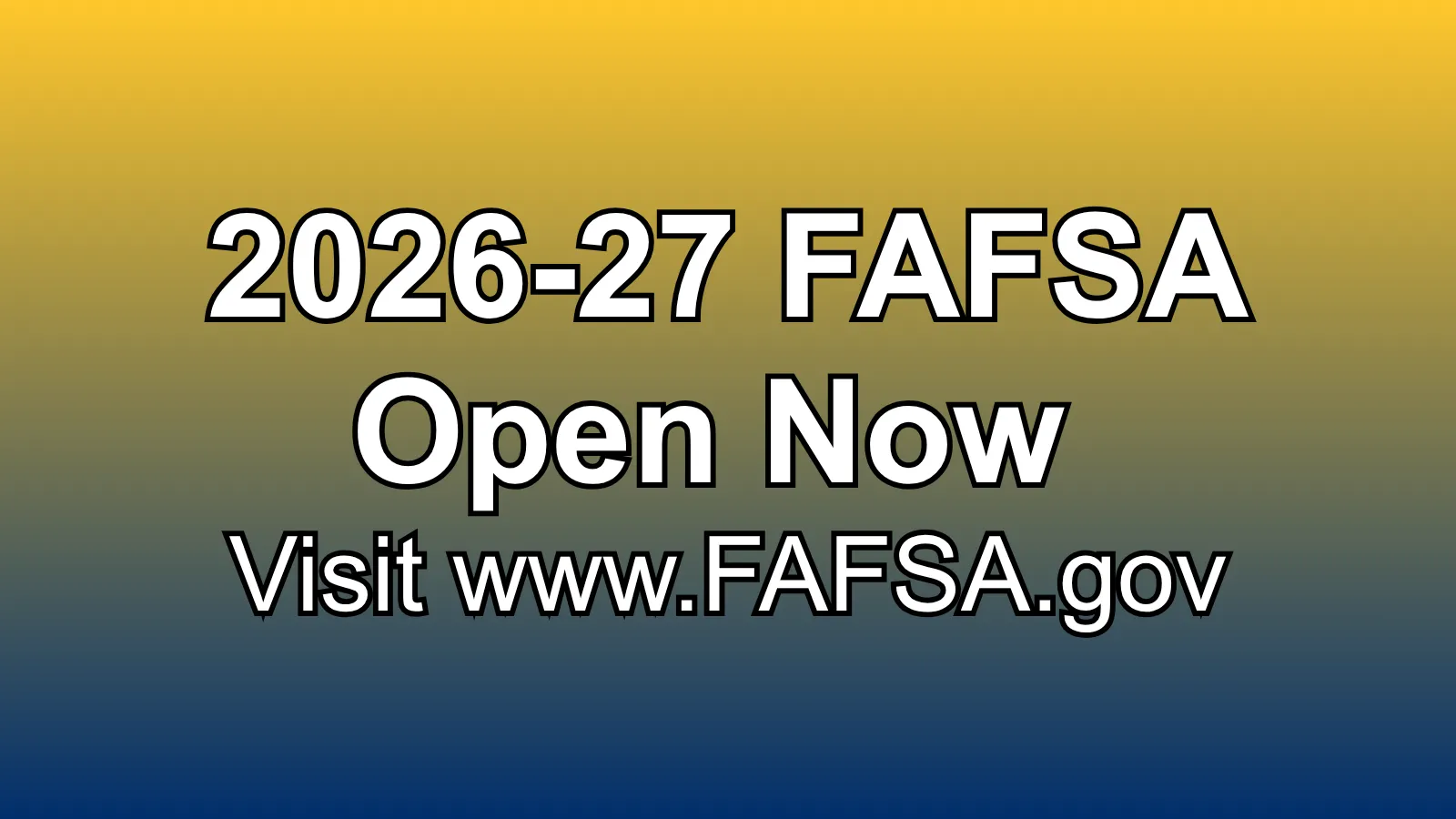2026-27 FAFSA Open Now
